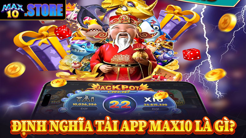 Định nghĩa về tải app max10 là gì?