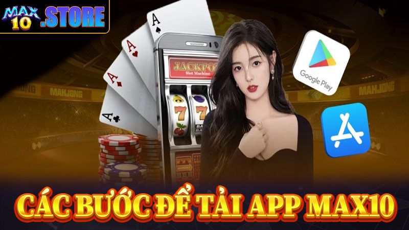 Hướng dẫn tải app max10 chỉ bằng 4 bước đơn giản