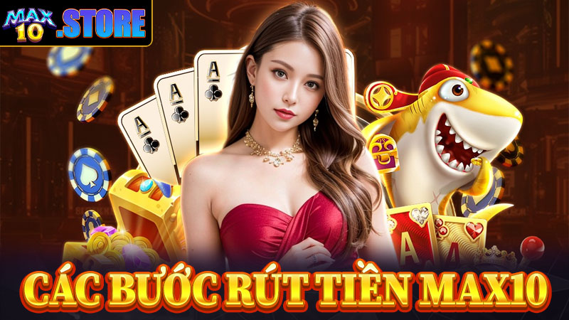Hướng dẫn chi tiết từng bước rút tiền max10 đơn giản