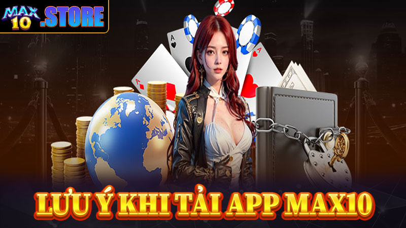 Lưu ý trong quá trình tải app max10 về thiết bị cá nhân